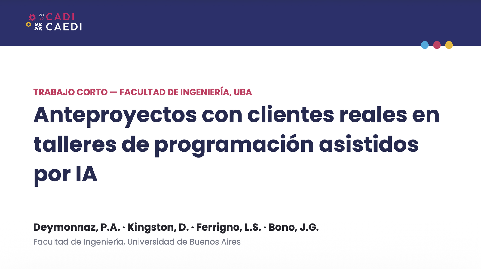 Portada de la presentación en el CADI CAEDI 2026: "Anteproyectos con clientes reales en talleres de programación asistidos por IA", de Deymonnaz, Kingston, Ferrigno y Bono, Facultad de Ingeniería de la UBA